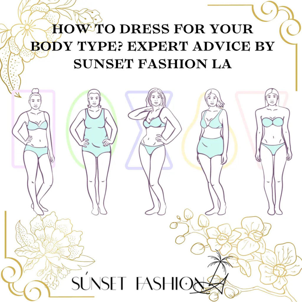 How to Dress for Your Body Type? Expert Advice by Sunset Fashion LA