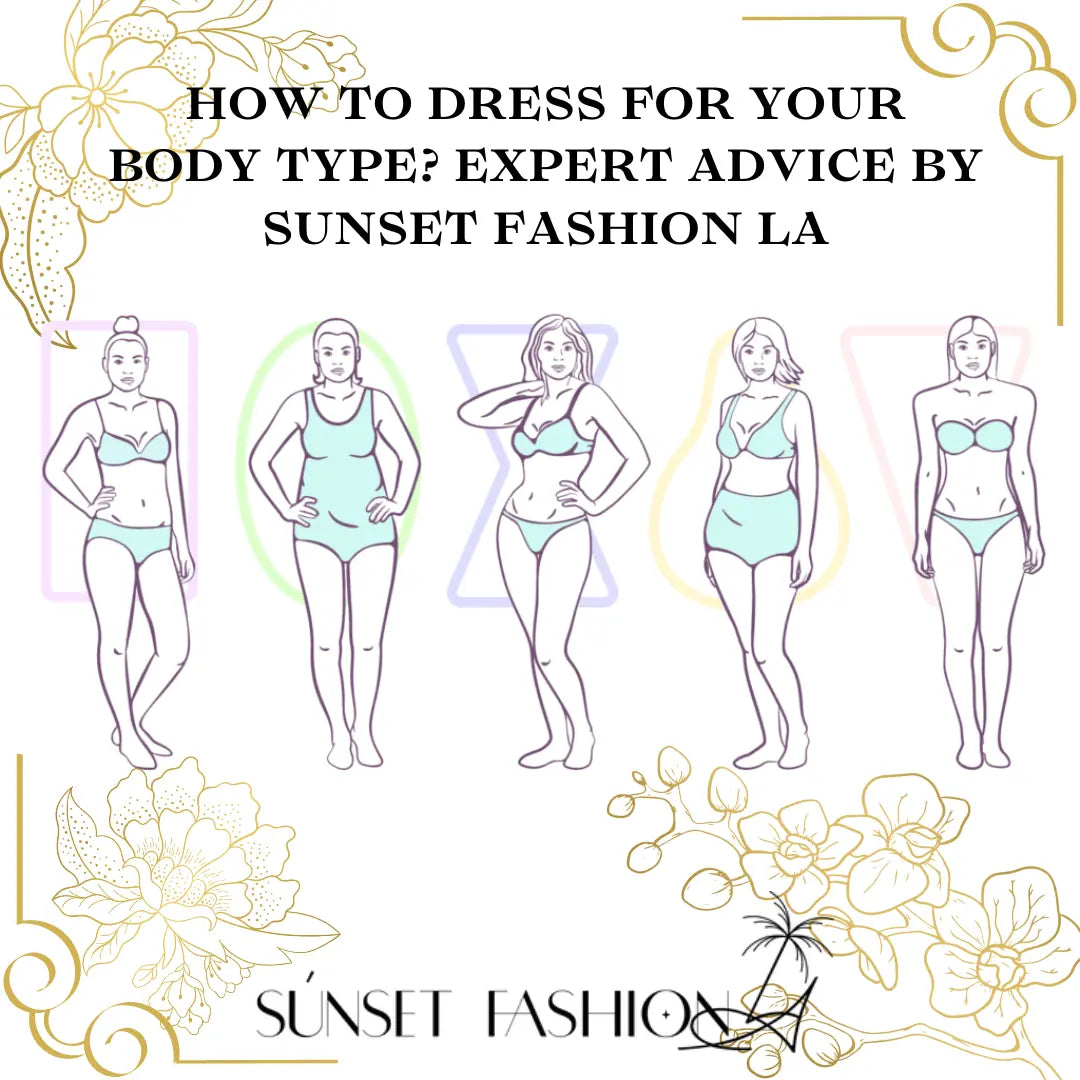 How to dress for your body type? Simple Guide for Women SunsetFashionLA How to dress for your body type? Simple Guide for Women SunsetFashionLA